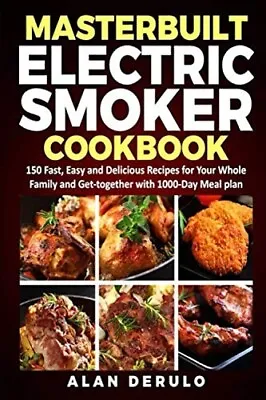 Masterbuilt Electric Smoker Cookbook: 150 Fast Easy And Delicious Recipes • $10.67