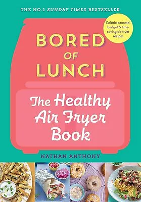 Bored Of Lunch The Healthy Air Fryer By Nathan Anthony ( March-2023 Hardcover) • £9