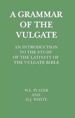 A Grammar Of The Vulgate By W.E. Plater And H.J. White Latin Vulgate Bible Study • $19.99