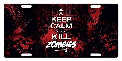 ZOMBIE KEEP CALM KILL Custom License Plate MOVIE TV EMBLEM Version #3 • $13.41