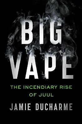 $37.98 • Buy Big Vape: The Incendiary Rise Of Juul By Jamie Ducharme Paperback Book