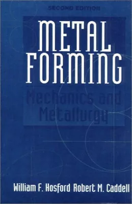 Metal Forming : Mechanics And Metallurgy Robert M. Hosford Will • $8.91