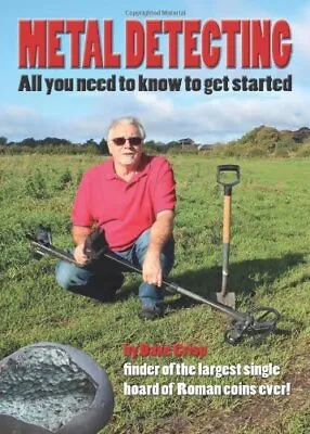 Metal Detecting: All You Need To Know To Get Started - UK By Dave Crisp Book The • £7.99