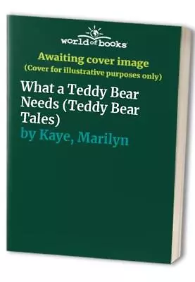 What A Teddy Bear Needs (Teddy Bear Tales) By Kaye Marilyn Paperback Book The • £3.49