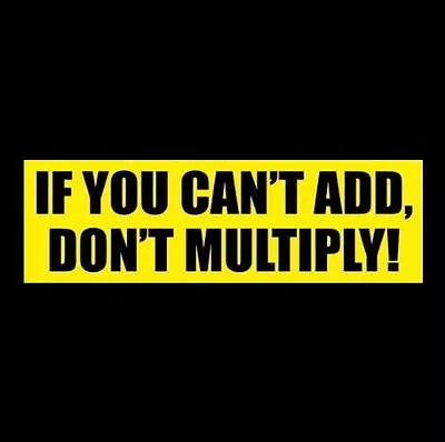  IF YOU CAN'T ADD DON'T MULTIPLY  Anti Welfare Obama Hillary BUMPER STICKER • $9.99