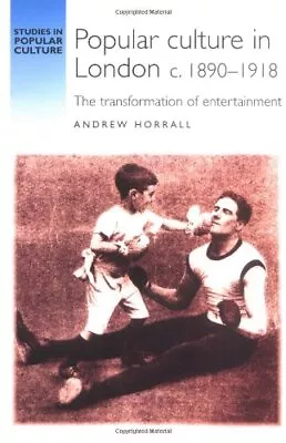 Popular Culture In London C.1890-1918: The Transformation Of Ent • £9.48