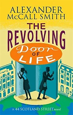 The Revolving Door Of Life (44 Scotland Street) By Alexander McCall Smith • £2.39