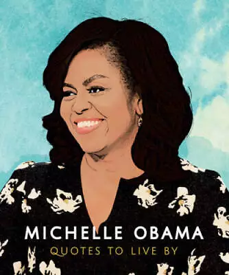 Michelle Obama - Quotes To Live By - Hardcover By Alex Lemon - GOOD • $4.57