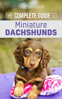 Miniature Dachshund: The Complete Guide To Miniature Dachshunds - Paperback 2018 • $19.95
