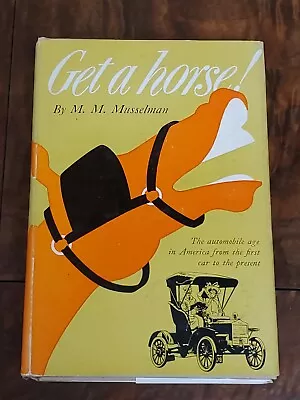 Get A Horse! The Automobile Age In America... By M.M. Musselman 1st Ed. 1950 • $29.99