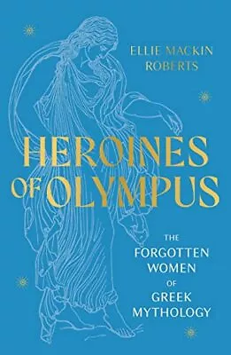 Heroines Of Olympus: The Women Of Greek Mythology By Ellie Mack  • $13.78