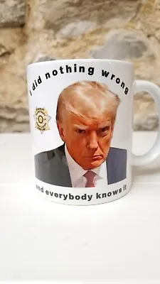 £7.99 • Buy Donald Trump Mug Shot Mug Cup I Did Nothing Wrong Everybody Knows Sheriff Police