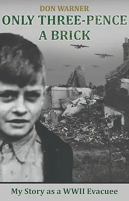 £8.99 • Buy Only Three-pence A Brick: My Story As A WW2 Evacuee By Don Warner Signed Author