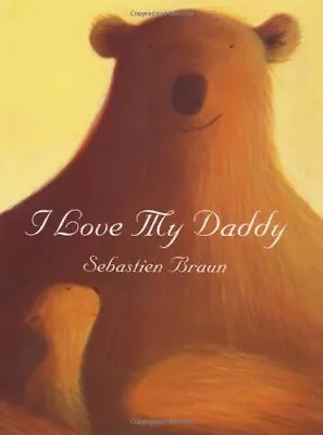 I Love My DaddySebastien Braun- 9780060543112 • £3.55