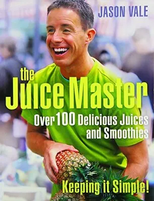 The Juice Master Keeping It Simple: Over 100 Delicious Juices And Smoothies Jas • £3.17