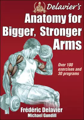 Delavier's Anatomy For Bigger Stronger Arms - Paperback - GOOD • $8.33