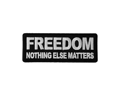 FREEDOM Nothing Else Matters 4  X 1-1/2  Iron On Patch (6602) Biker (F25) • $5.84