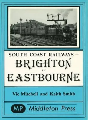 Brighton To Eastbourne: Including The Kemp Town Bran... By Smith Keith Hardback • £8.99