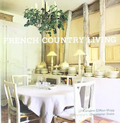 French Country LivingCaroline Clifton Mogg • £2.86