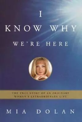 I Know Why We're Here: The True Story Of An Ordinary Woman's Extraordinary Gift • £14.24