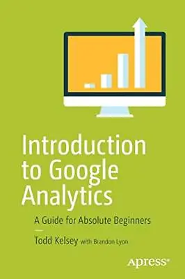 Introduction To Google Analytics: A Gu... Kelsey Todd • £5.99
