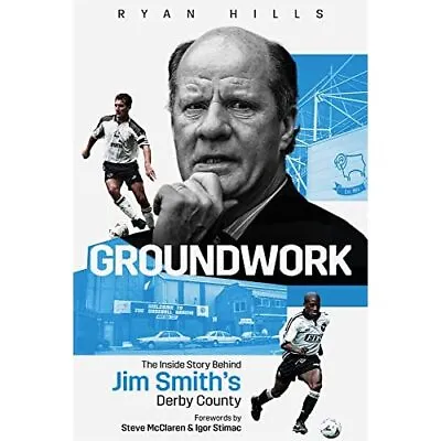 £18.01 • Buy Groundwork: The Story Behind Jim Smith's Derby County - Hardback NEW Hills, Ryan