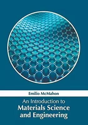 An Introduction To Materials Science And Engineering. McMahon 9781632386977<| • £121.02