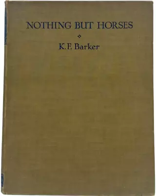 Nothing But Horses By K.F. Barker 1937 Book Equestrian • £75.20
