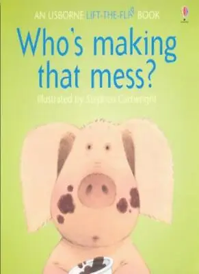 Who's Making That Mess? (Usborne Lift-the-Flap-Books) By Philip .9780746008485 • £2.74