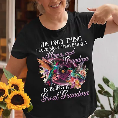 The Only Thing I Love More Than Being Mom Grandma Is Being A Great Grandma Shirt • $19.95