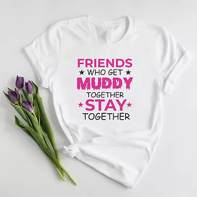 Ladies Friends Who Get Muddy Together T Shirt Stay Pretty Race Run For Life Tops • £9.75