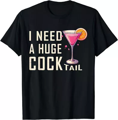 I Need A Huge COCKtail | Funny Adult Humor Drinking T-Shirt • $19.99