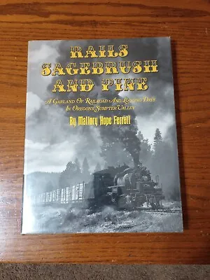 Rails Sagebrush And Pine. A Garland Of Railroad And Logging Days In Oregon's Sum • $9.95