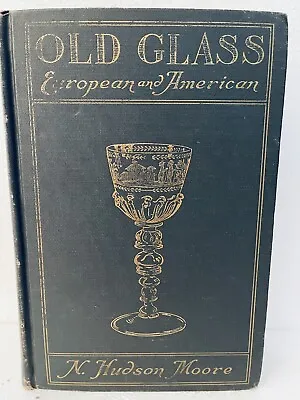 OLD GLASS  By N. Hudson Moore European And American Glass History 1943 • $19.95