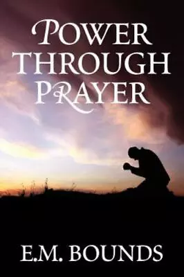 Power Through Prayer  Bounds E.M.  Acceptable  Book  0 Paperback • $4.80