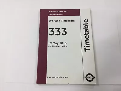 London Underground Working Timetable Metropolitan Line.No.333. May 2013 FREE P&P • £7.99