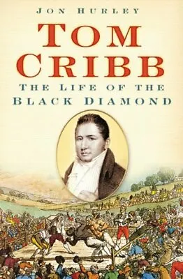 £5.02 • Buy Tom Cribb: The Life Of The Black Diamond,Jon Hurley