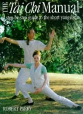 The Tai Chi Manual: A Step-by-step Guide To The Short Yang Form .9780749917135 • £3.07