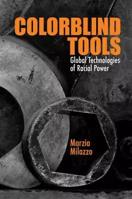 Colorblind Tools: Global Technologies Of Racial Power By Marzia Milazzo: Used • $38.91