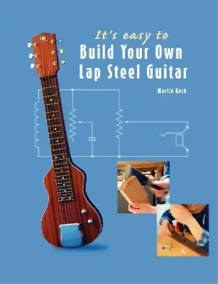 Martin Koch It's Easy To Build Your Own Lap Steel Guitar (Paperback) • £21.92