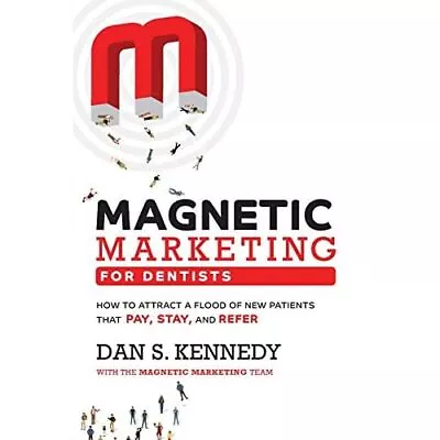 Magnetic Marketing For Dentists: How To Attract A� Floo - Paperback NEW Kennedy • £17.53