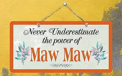 542HS Never Underestimate Power Of Maw Maw 5 X10  Aluminum Hanging Novelty Sign • $12.99