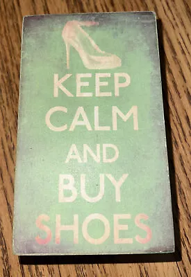 Keep Calm And Buy Shoe Home Shelf Decor Approx 3x5 Inches • £4.77