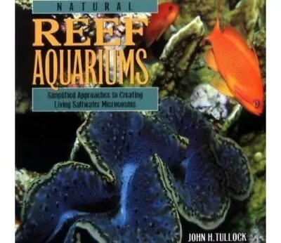 Natural Reef Aquariumsbby John H Tullock (Marine Reef) Hardback • £19.99