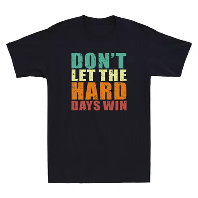 Don't Let The Hard Days Win Funny Quote Gift Vintage Men's Short Sleeve T-Shirt • $15.99
