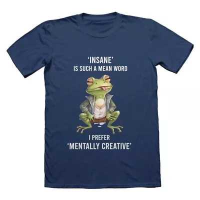 Insane Is Such A Mean Word I Prefer Mentally Creative T-Shirt | Ideal Funny Tee  • £14.99