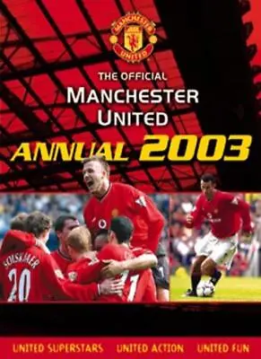 The Official Manchester United Annual 2003 By Adam Bostock • £2.39
