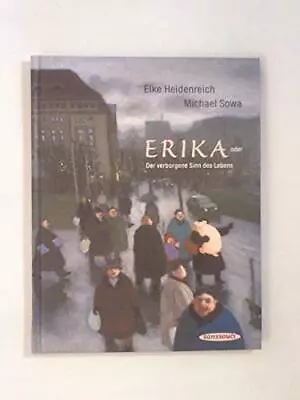 Erika. Oder Der Verborgene Sinn Des Lebens By Elke-heidenreich-michael-sowa The • $6.46