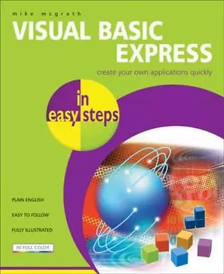 Visual Basic Express In Easy Steps: Create Your Own Applications Quickly By Mike • $28.12