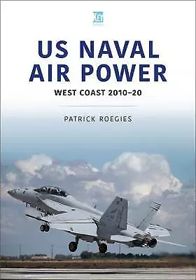 US Naval Air Power: West Coast 2010-20 - 9781913870249 • £12.47